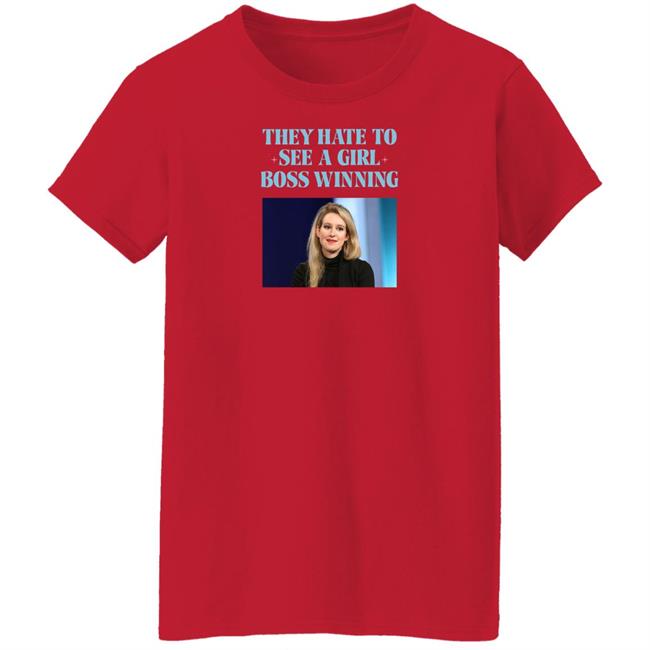 Elizabeth Holmes They Hate To See A Girl Boss Winning Shirt Elizabeth Holmes They Hate To See A Girl Boss Winning Shirt