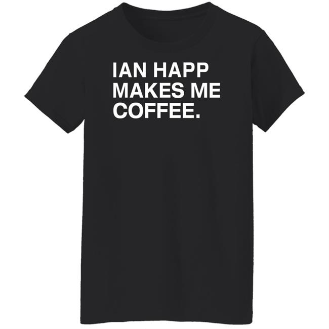 Obvious Shirts Store Ian Happ Makes Me Coffee Shirt Hoodie Sweatshirt Obvious Shirts Store Ian Happ Makes Me Coffee Shirt Hoodie Sweatshirt