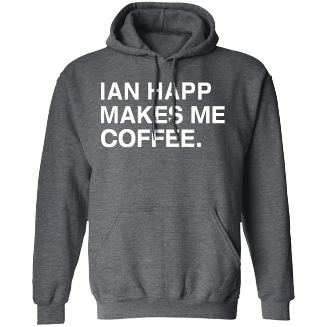 Obvious Shirts Store Ian Happ Makes Me Coffee Shirt Hoodie Sweatshirt Obvious Shirts Store Ian Happ Makes Me Coffee Shirt Hoodie Sweatshirt