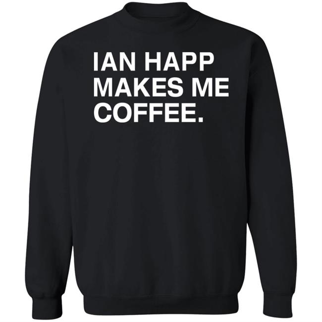Obvious Shirts Store Ian Happ Makes Me Coffee Shirt Hoodie Sweatshirt Obvious Shirts Store Ian Happ Makes Me Coffee Shirt Hoodie Sweatshirt