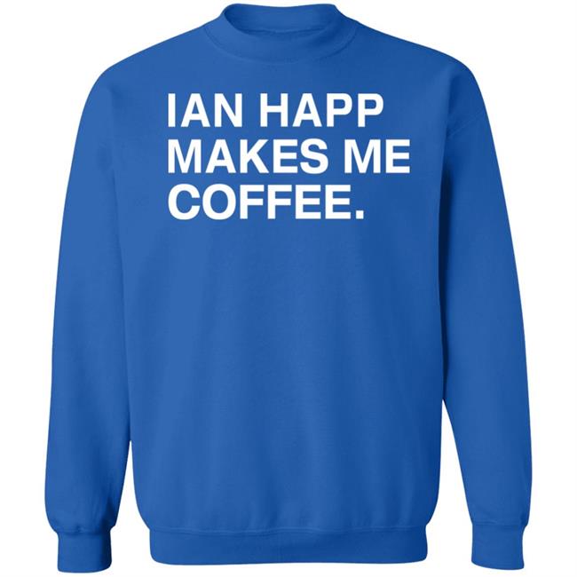 Obvious Shirts Store Ian Happ Makes Me Coffee Shirt Hoodie Sweatshirt Obvious Shirts Store Ian Happ Makes Me Coffee Shirt Hoodie Sweatshirt