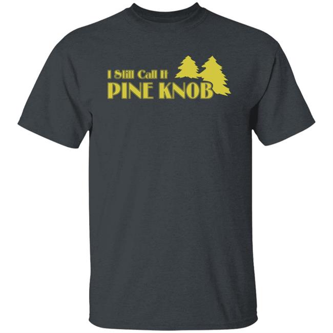 I Still Call It Pine Knob Shirt Leyland Lee Devito I Still Call It Pine Knob Shirt Leyland Lee Devito