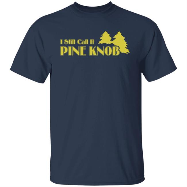 I Still Call It Pine Knob Shirt Leyland Lee Devito I Still Call It Pine Knob Shirt Leyland Lee Devito