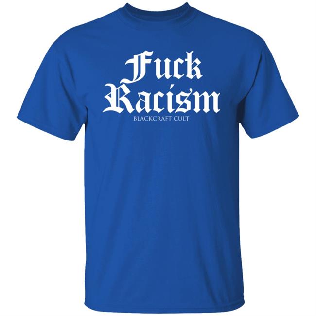 Fuck Racism Blackcraft Cult Shirt Hoodie Sweatshirt Fuck Racism Blackcraft Cult Shirt Hoodie Sweatshirt