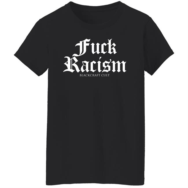 Fuck Racism Blackcraft Cult Shirt Hoodie Sweatshirt Fuck Racism Blackcraft Cult Shirt Hoodie Sweatshirt