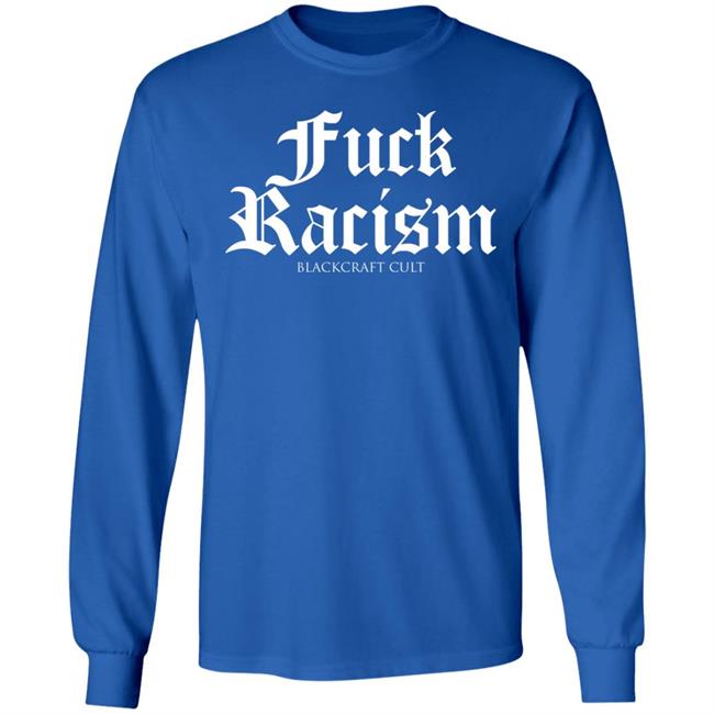 Fuck Racism Blackcraft Cult Shirt Hoodie Sweatshirt Fuck Racism Blackcraft Cult Shirt Hoodie Sweatshirt