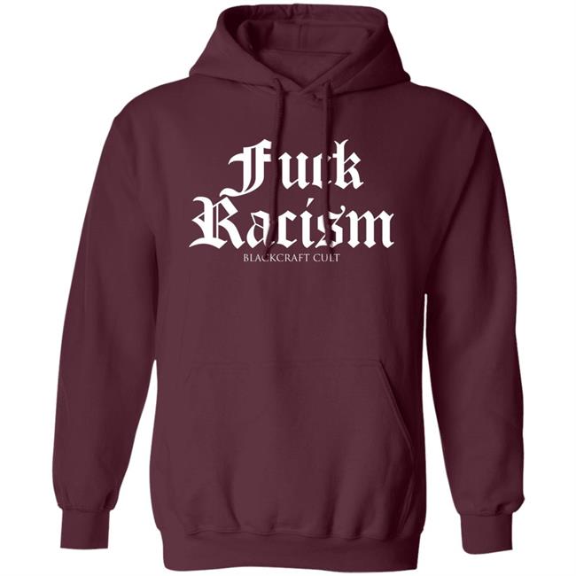 Fuck Racism Blackcraft Cult Shirt Hoodie Sweatshirt Fuck Racism Blackcraft Cult Shirt Hoodie Sweatshirt