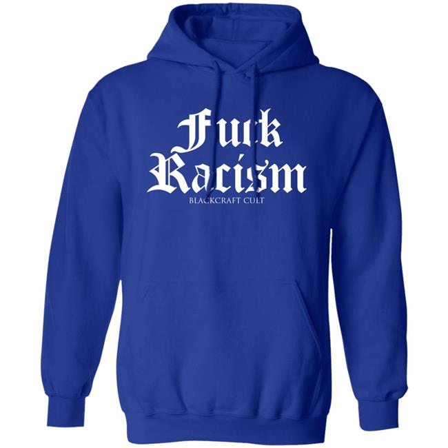 Fuck Racism Blackcraft Cult Shirt Hoodie Sweatshirt Fuck Racism Blackcraft Cult Shirt Hoodie Sweatshirt