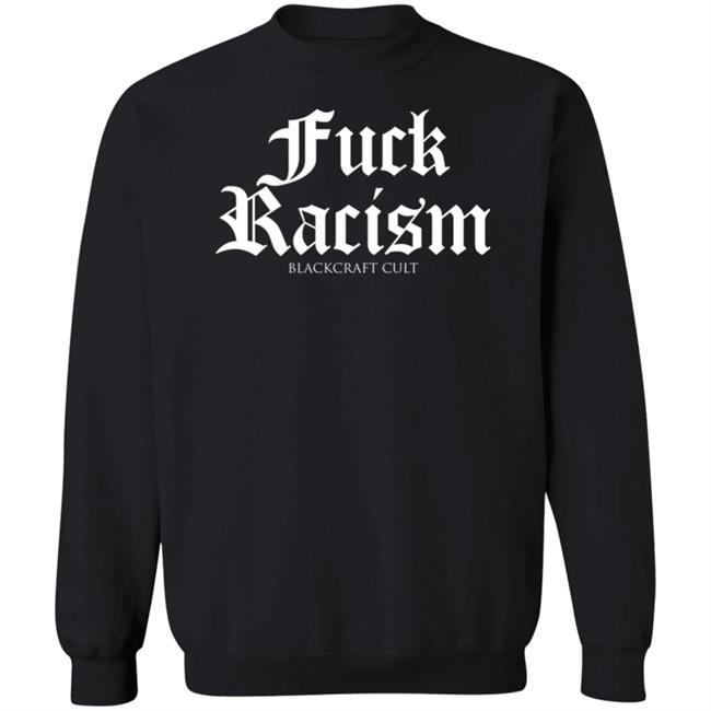 Fuck Racism Blackcraft Cult Shirt Hoodie Sweatshirt Fuck Racism Blackcraft Cult Shirt Hoodie Sweatshirt