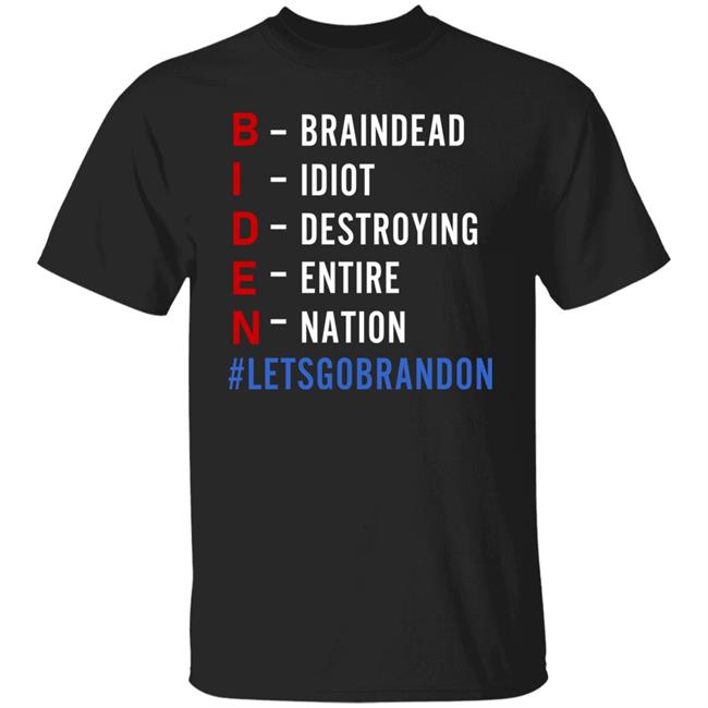 Biden Braindead Idiot Destroying Entire Nation Let Go Brandon Shirt Hoodie Sweatshirt