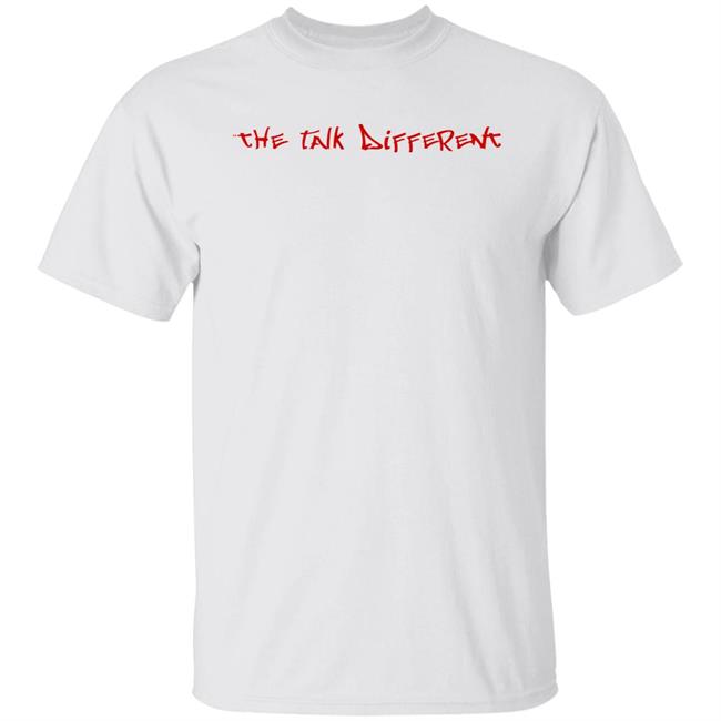 The Talk Different Shirt Hoodie Sweatshirt
