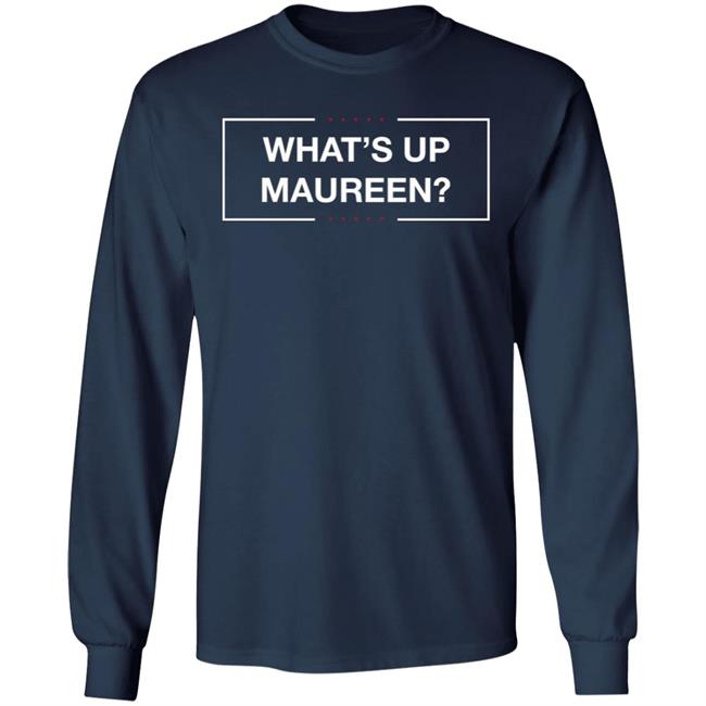 What's Up Maureen Shirt Hoodie Sweatshirt What's Up Maureen Shirt Hoodie Sweatshirt