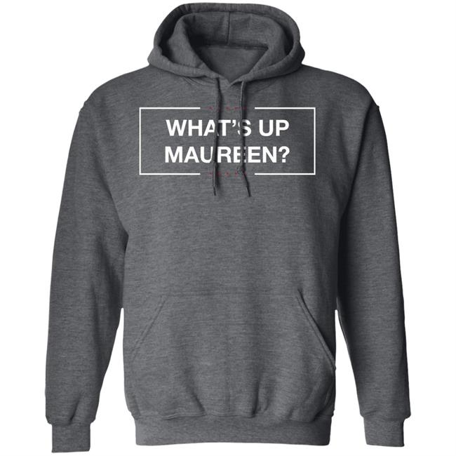 What's Up Maureen Shirt Hoodie Sweatshirt What's Up Maureen Shirt Hoodie Sweatshirt