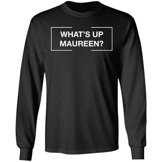 What's Up Maureen Shirt Hoodie Sweatshirt What's Up Maureen Shirt Hoodie Sweatshirt