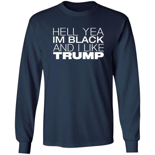Hell Yea Im Black And I Like Trump Shirt AliciaSmith987 Hell Yea Im Black And I Like Trump Shirt AliciaSmith987