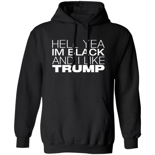 Hell Yea Im Black And I Like Trump Shirt AliciaSmith987 Hell Yea Im Black And I Like Trump Shirt AliciaSmith987