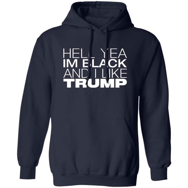 Hell Yea Im Black And I Like Trump Shirt AliciaSmith987 Hell Yea Im Black And I Like Trump Shirt AliciaSmith987