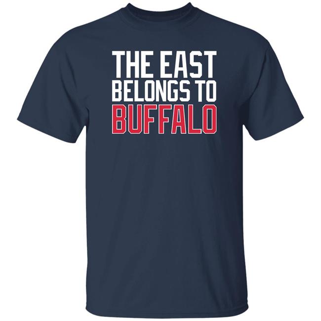 The East Belongs To Buffalo Shirt 26Shirts Buffalo The East Belongs To Buffalo Shirt 26Shirts Buffalo