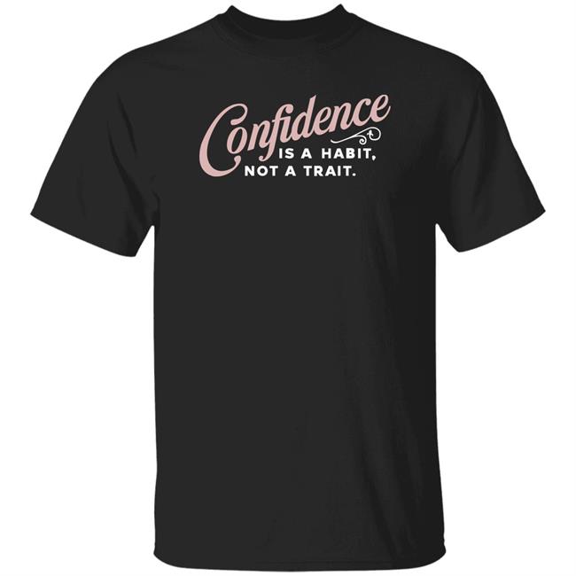Thekaramocollection Confidence Is A Habit Not A Trait Shirt Karamo