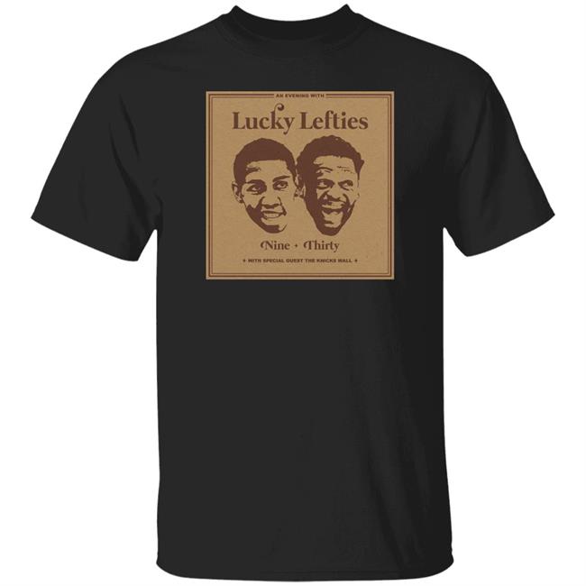 The Knicks Wall Lucky Lefties Nine Thirty With Special Guest The Knicks Wall Shirt Dsgn Tree Store Lucky Lefties Shirt