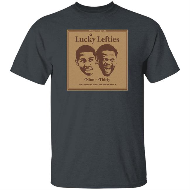 The Knicks Wall Lucky Lefties Nine Thirty With Special Guest The Knicks Wall Shirt Dsgn Tree Store Lucky Lefties Shirt The Knicks Wall Lucky Lefties Nine Thirty With Special Guest The Knicks Wall Shirt Dsgn Tree Store Lucky Lefties Shirt