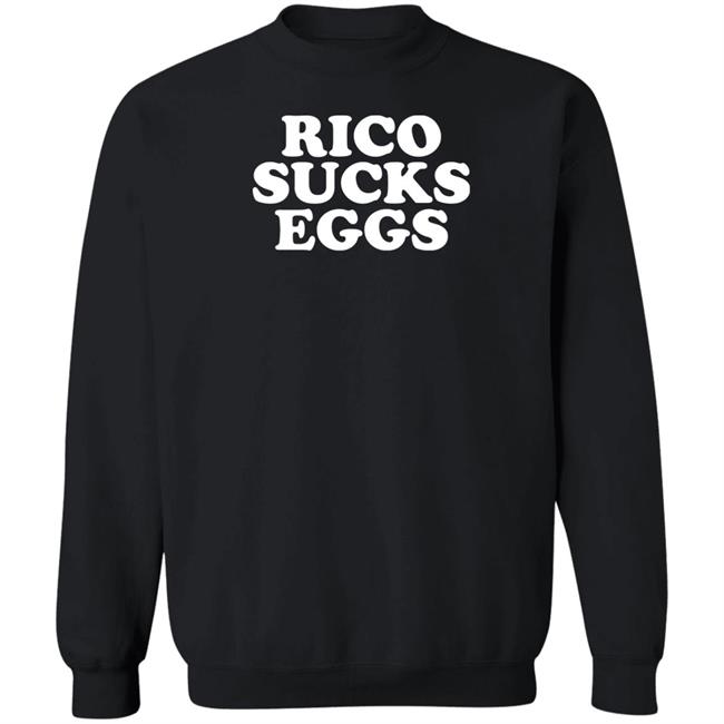Rico Sucks Eggs Shirt Hoodie Sweatshirt Rico Sucks Eggs Shirt Hoodie Sweatshirt
