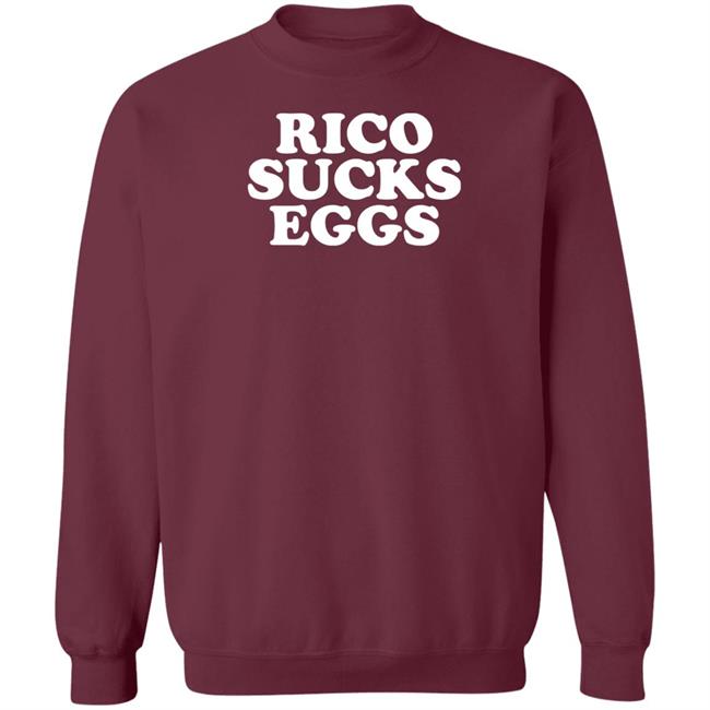 Rico Sucks Eggs Shirt Hoodie Sweatshirt Rico Sucks Eggs Shirt Hoodie Sweatshirt