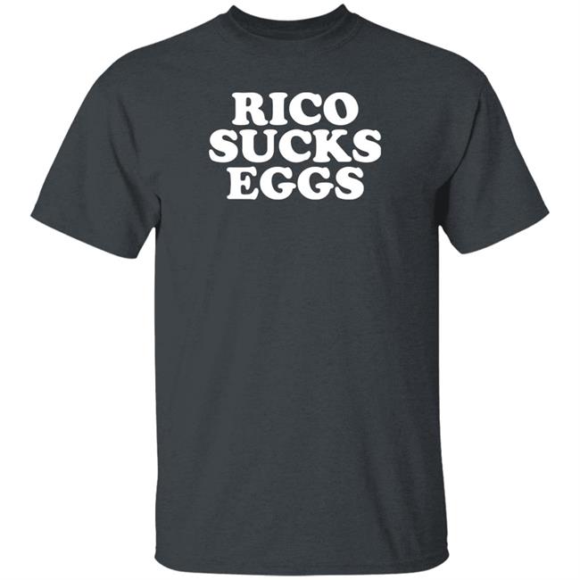 Rico Sucks Eggs Shirt Hoodie Sweatshirt Rico Sucks Eggs Shirt Hoodie Sweatshirt
