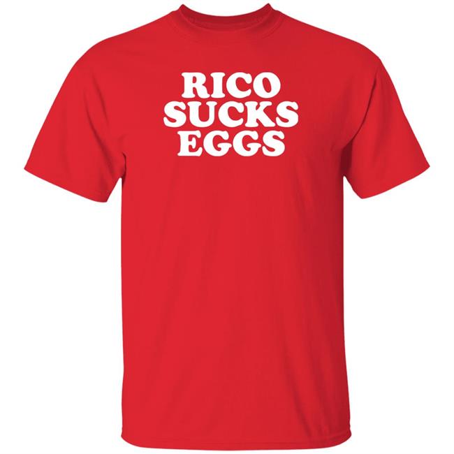 Rico Sucks Eggs Shirt Hoodie Sweatshirt Rico Sucks Eggs Shirt Hoodie Sweatshirt