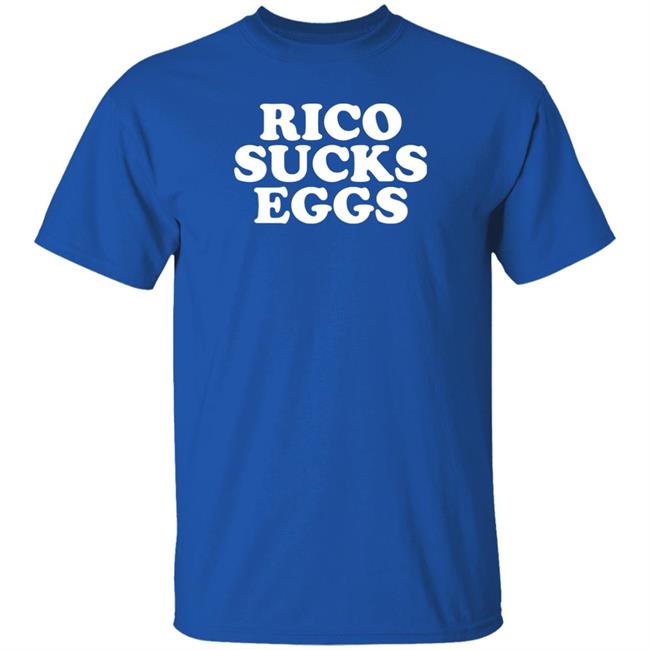 Rico Sucks Eggs Shirt Hoodie Sweatshirt Rico Sucks Eggs Shirt Hoodie Sweatshirt
