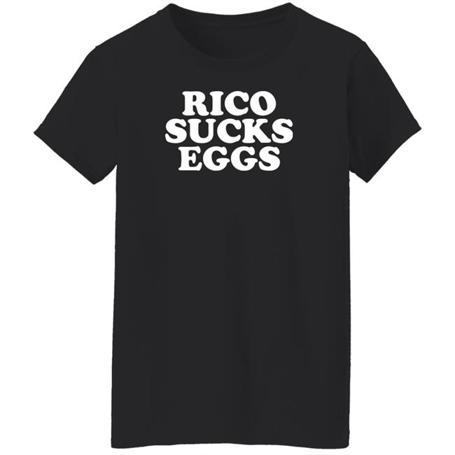 Rico Sucks Eggs Shirt Hoodie Sweatshirt Rico Sucks Eggs Shirt Hoodie Sweatshirt