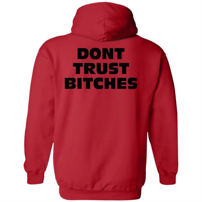 Dont Trust Bitches Hoodie Badcat130 Dont Trust Bitches Hoodie