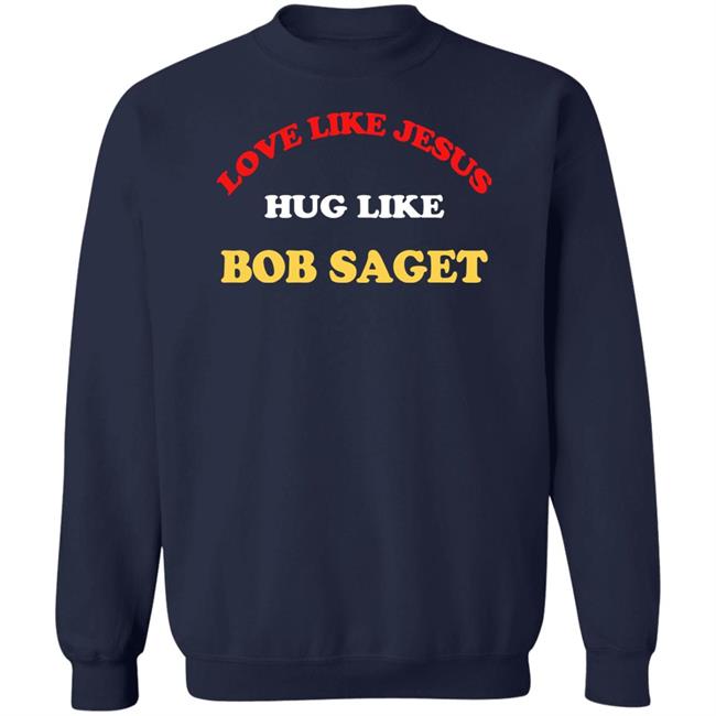 Candace Cameron Bure Love Like Jesus Hug Like Bob Saget Sweatshirt Dave Coulier Love Like Jesus Hug Like Bob Saget Shirt