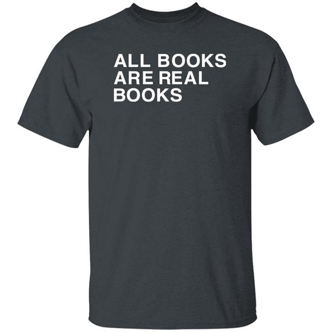 Voidmerch All Books Are Real Books Shirt Mallory O'meara Voidmerch All Books Are Real Books Shirt Mallory O'meara