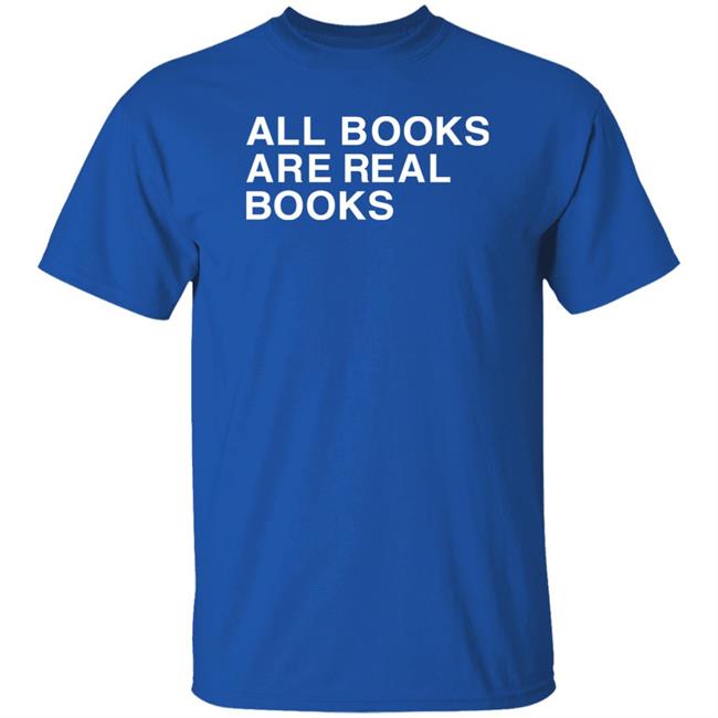 Voidmerch All Books Are Real Books Shirt Mallory O'meara Voidmerch All Books Are Real Books Shirt Mallory O'meara