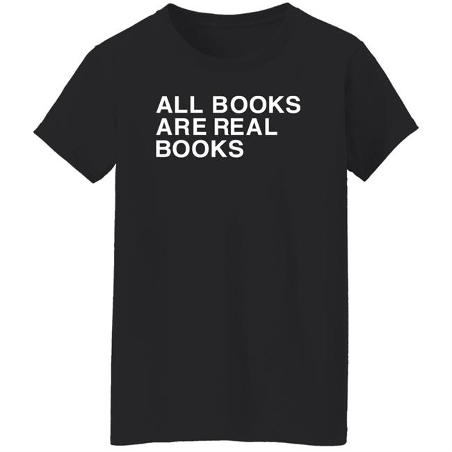 Voidmerch All Books Are Real Books Shirt Mallory O'meara Voidmerch All Books Are Real Books Shirt Mallory O'meara