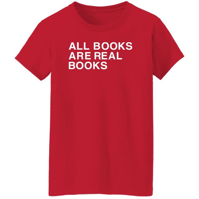 Voidmerch All Books Are Real Books Shirt Mallory O'meara Voidmerch All Books Are Real Books Shirt Mallory O'meara