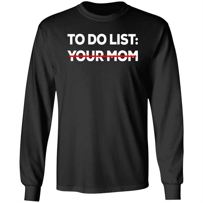 To Do List Your Mom Shirt Mom To Do List Shirt To Do List Your Mom Shirt Mom To Do List Shirt