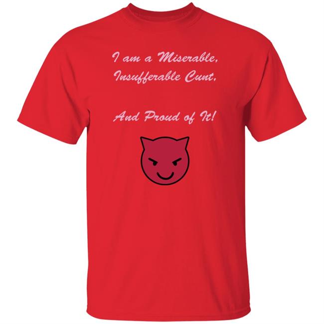 Kiki Andersen I Am A Miserable Insufferable Cunt And Proud Of It Shirt Hoodie Sweatshirt Kiki Andersen I Am A Miserable Insufferable Cunt And Proud Of It Shirt Hoodie Sweatshirt