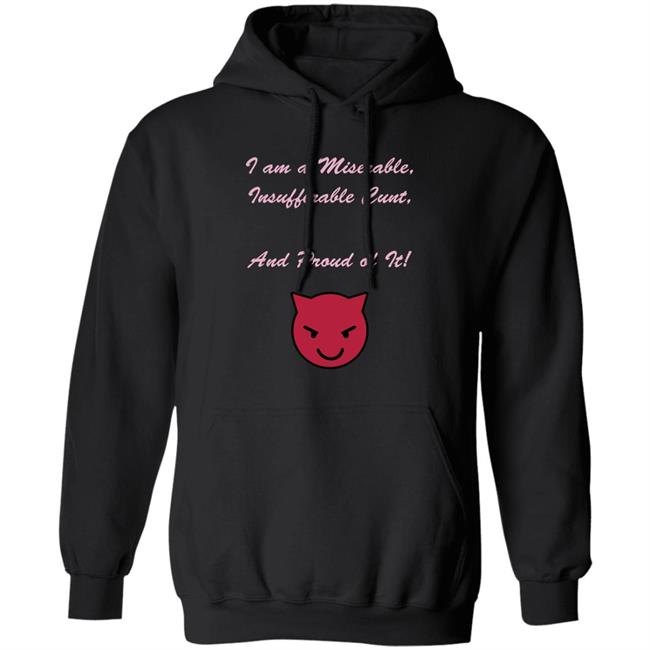 Kiki Andersen I Am A Miserable Insufferable Cunt And Proud Of It Shirt Hoodie Sweatshirt Kiki Andersen I Am A Miserable Insufferable Cunt And Proud Of It Shirt Hoodie Sweatshirt