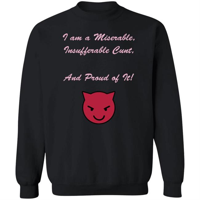 Kiki Andersen I Am A Miserable Insufferable Cunt And Proud Of It Shirt Hoodie Sweatshirt Kiki Andersen I Am A Miserable Insufferable Cunt And Proud Of It Shirt Hoodie Sweatshirt