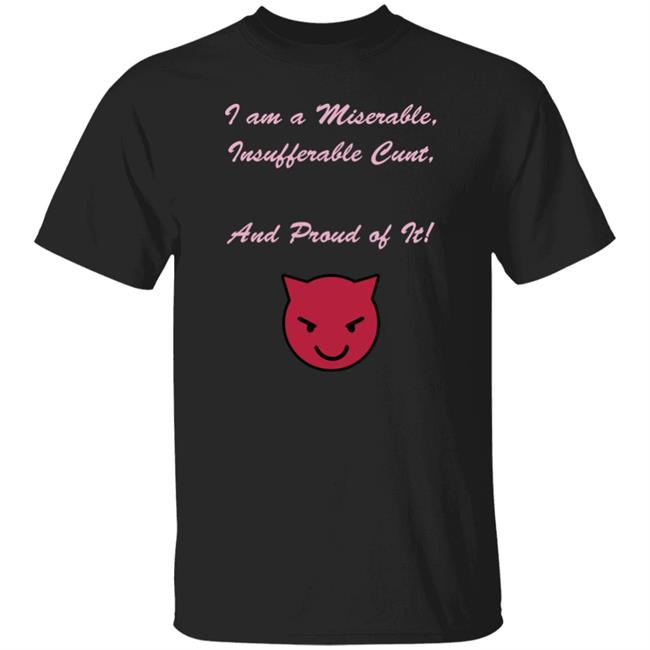 Kiki Andersen I Am A Miserable Insufferable Cunt And Proud Of It Shirt Hoodie Sweatshirt Kiki Andersen I Am A Miserable Insufferable Cunt And Proud Of It Shirt Hoodie Sweatshirt