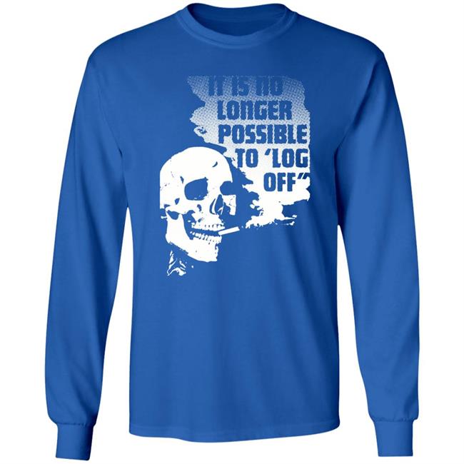 It Is No Longer Possible To Log Off Shirt Da Share Zone Store It Is No Longer Possible To Log Off Shirt Da Share Zone Store