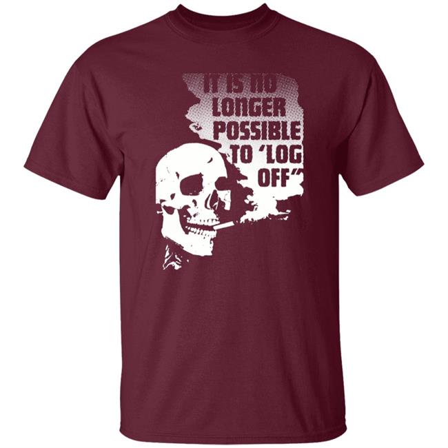 It Is No Longer Possible To Log Off Shirt Da Share Zone Store It Is No Longer Possible To Log Off Shirt Da Share Zone Store