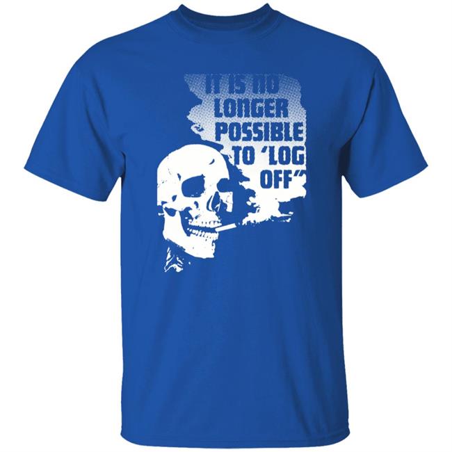 It Is No Longer Possible To Log Off Shirt Da Share Zone Store It Is No Longer Possible To Log Off Shirt Da Share Zone Store