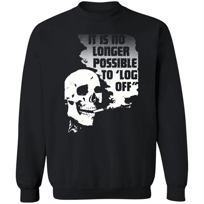 It Is No Longer Possible To Log Off Shirt Da Share Zone Store It Is No Longer Possible To Log Off Shirt Da Share Zone Store