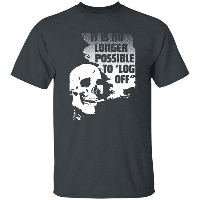 It Is No Longer Possible To Log Off Shirt Da Share Zone Store It Is No Longer Possible To Log Off Shirt Da Share Zone Store