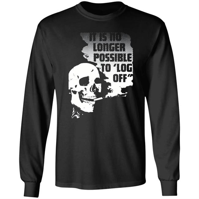It Is No Longer Possible To Log Off Shirt Da Share Zone Store It Is No Longer Possible To Log Off Shirt Da Share Zone Store