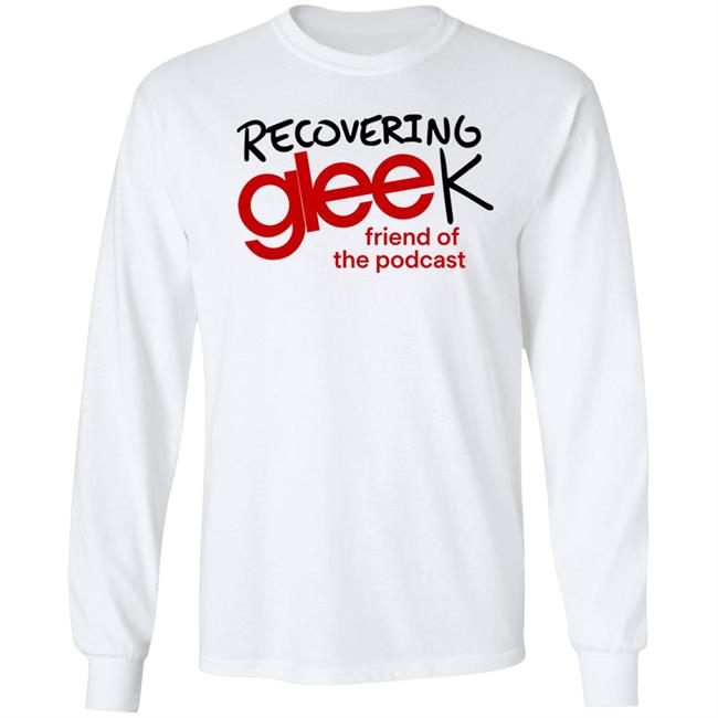 Recovering Gleek Podcast Recovering Gleek Friend Of The Podcast Shirt Hoodie Sweatshirt Recovering Gleek Podcast Recovering Gleek Friend Of The Podcast Shirt Hoodie Sweatshirt