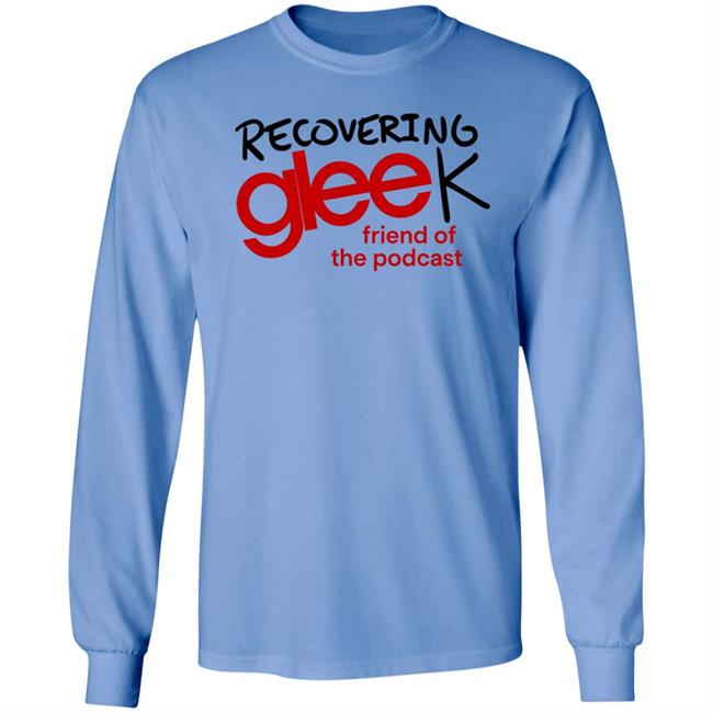 Recovering Gleek Podcast Recovering Gleek Friend Of The Podcast Shirt Hoodie Sweatshirt Recovering Gleek Podcast Recovering Gleek Friend Of The Podcast Shirt Hoodie Sweatshirt